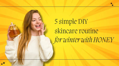 5 simple DIY skincare routine for winter with honey