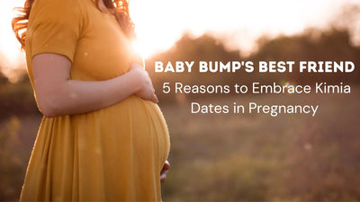 Baby Bump's Best Friend: 5 Reasons to Embrace Kimia Dates in Pregnancy