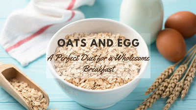 Oats and Egg: A Perfect Duet for a Wholesome Breakfast