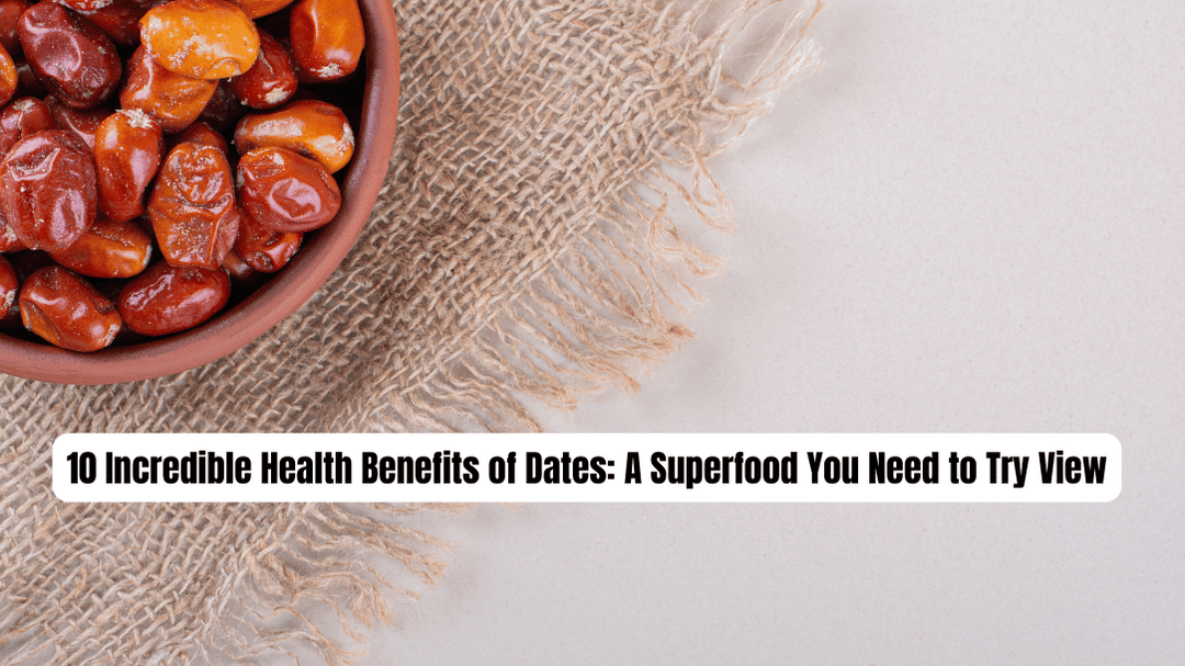 10 Incredible Health Benefits of Dates: A Superfood You Need to Try