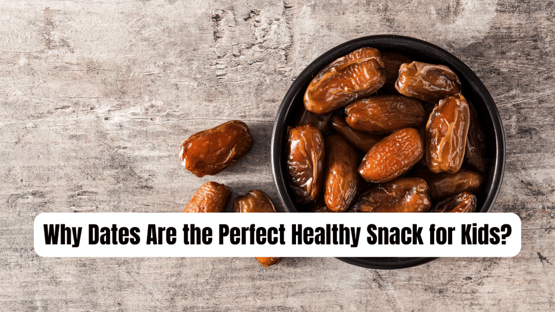 Why Dates Are the Perfect Healthy Snack for Kids?