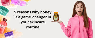 5 reasons why honey is a game-changer in your skincare routine