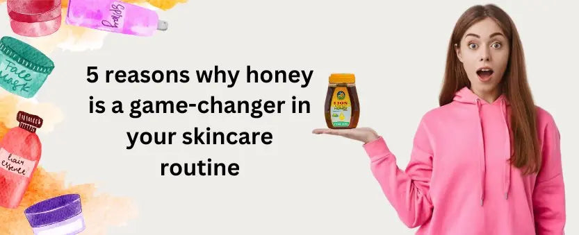 5 reasons why honey is a game-changer in your skincare routine