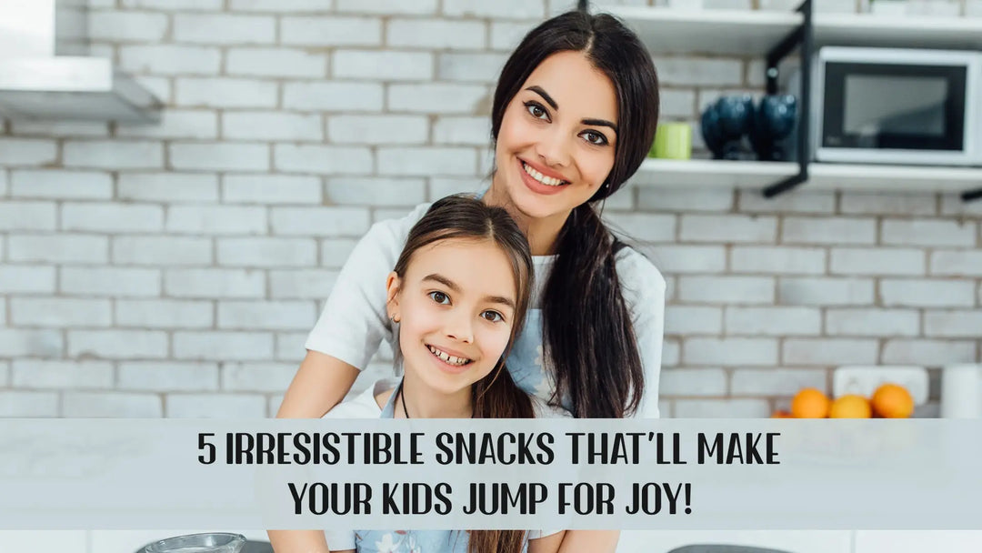 5 Irresistible Snacks That'll Make Your Kids Jump for Joy!