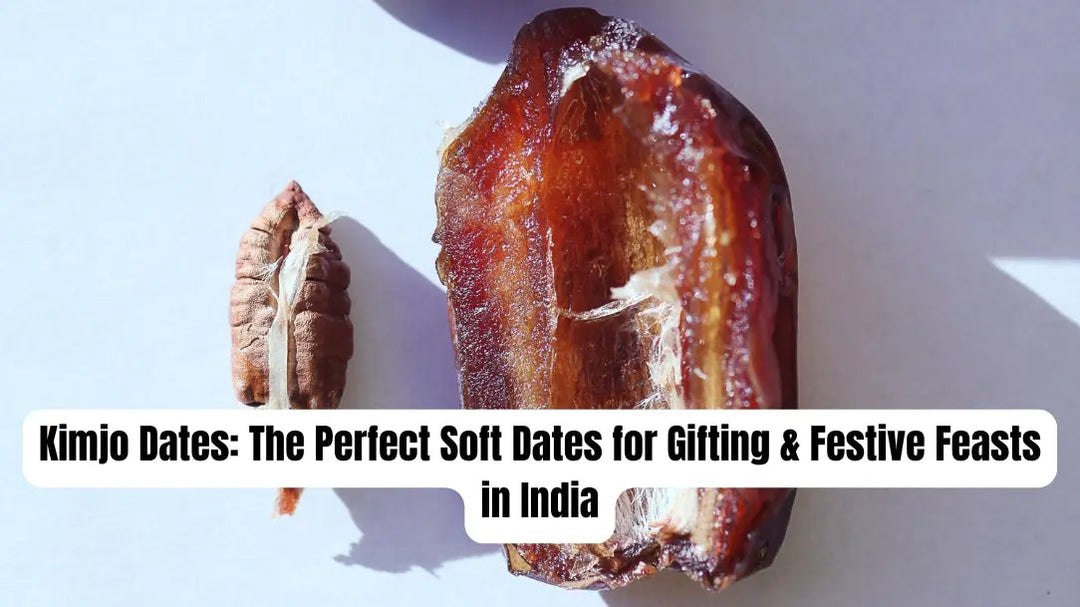 Kimjo Dates: The Perfect Soft Dates for Gifting & Festive Feasts in India