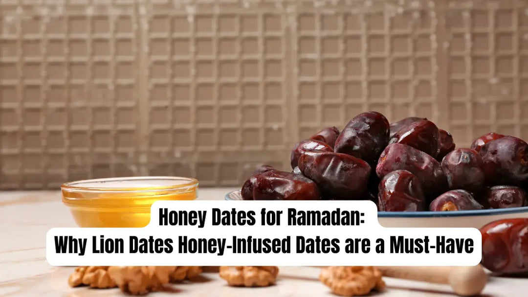 Honey Dates for Ramadan: Why Lion Dates Honey-Infused Dates are a Must-Have