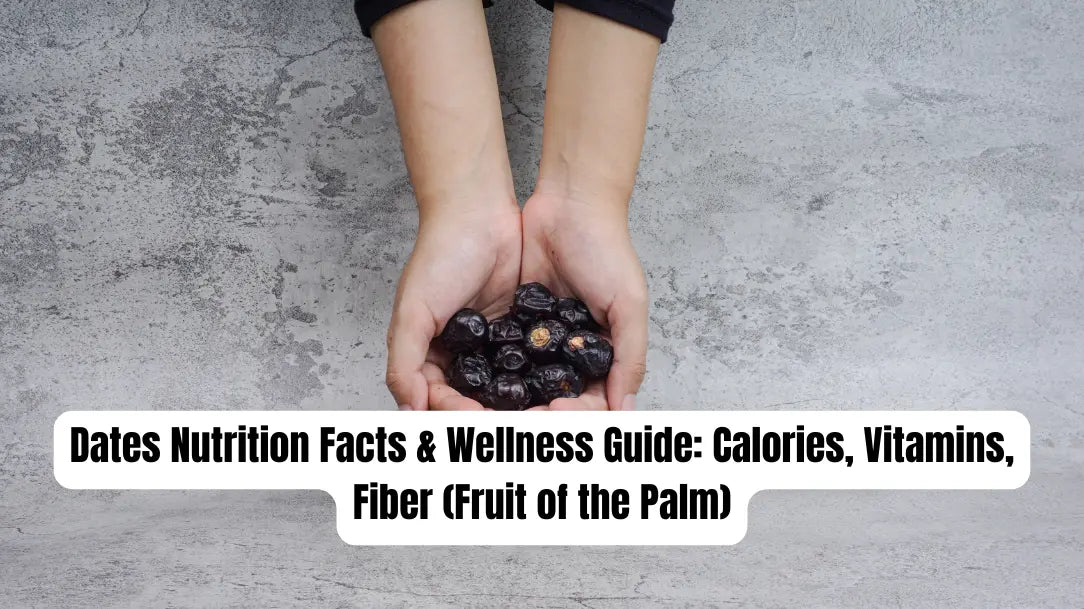 Dates Nutrition Facts & Wellness Guide: Calories, Vitamins, Fiber (Fruit of the Palm)